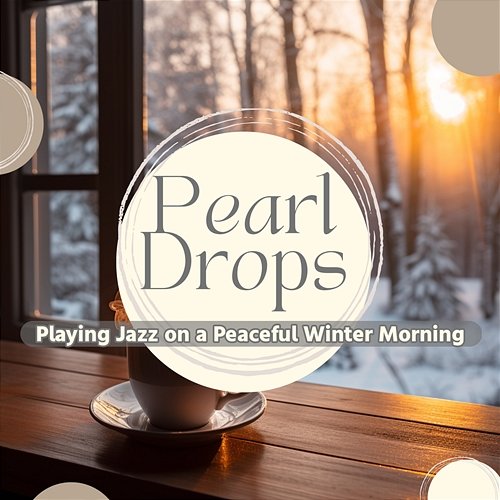 Playing Jazz on a Peaceful Winter Morning Pearl Drops