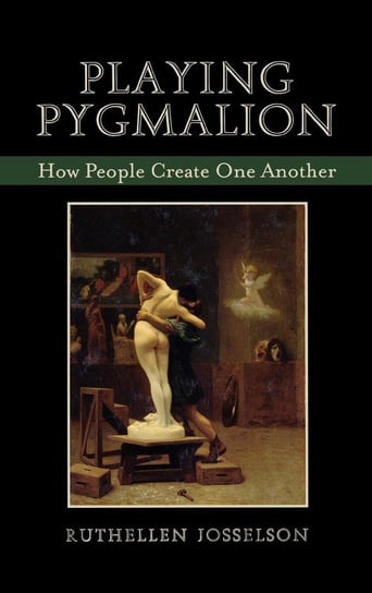 Playing Pygmalion Josselson Ruthellen