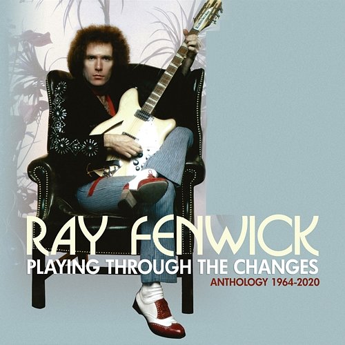 Playing Through The Changes: Anthology 1964-2020 Ray Fenwick