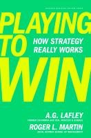 Playing to Win Lafley A.G., Martin Roger L.