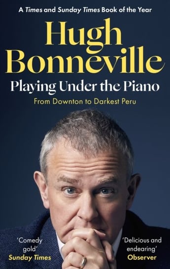 Playing Under the Piano: 'Comedy gold' Sunday Times: From Downton to Darkest Peru Hugh Bonneville