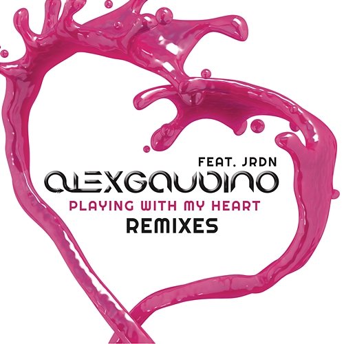 Playing With My Heart (Remixes) Alex Gaudino feat. JRDN