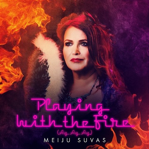 Playing With The Fire (Ay Ay Ay) Meiju Suvas