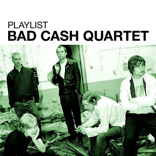 Playlist: Bad Cash Quartet Bad Cash Quartet