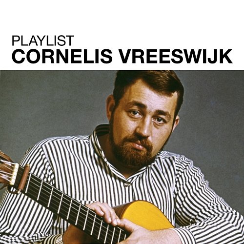 Playlist: Cornelis Vreeswijk Cornelis Vreeswijk