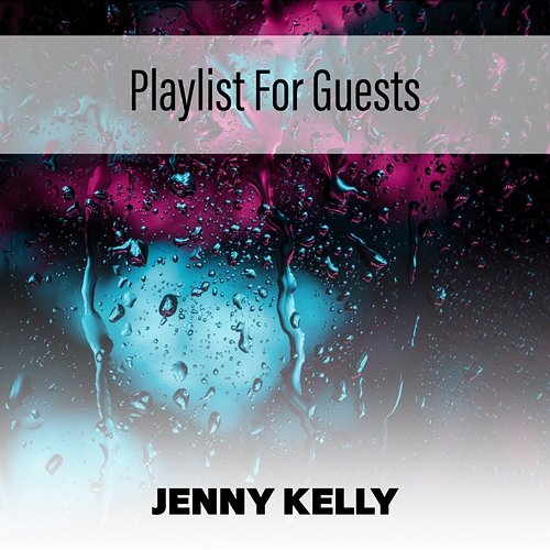 Playlist For Guests Jenny Kelly