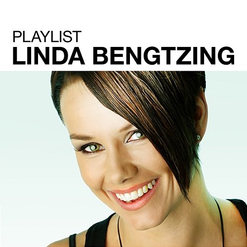 Playlist: Linda Bengtzing Linda Bengtzing