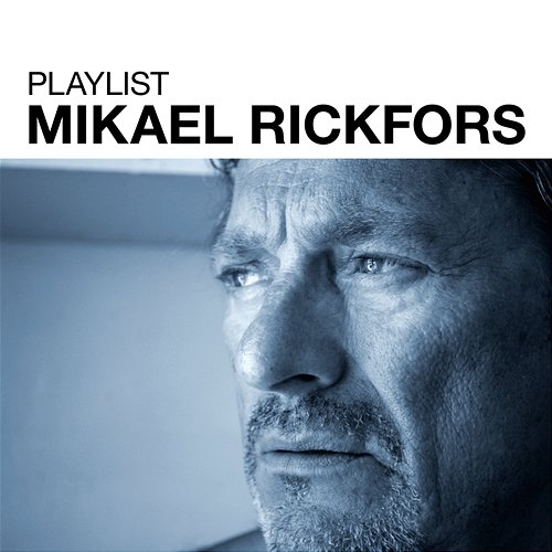 Playlist: Mikael Rickfors Mikael Rickfors