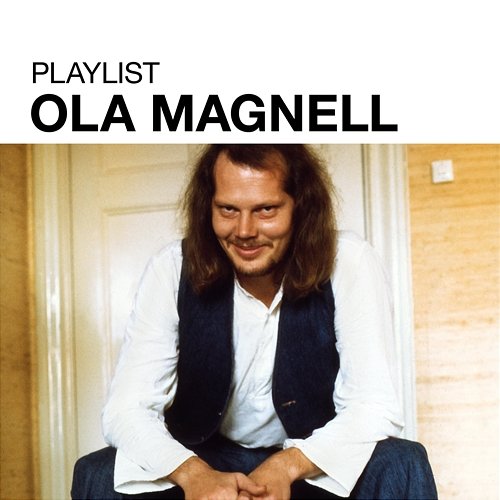 Playlist: Ola Magnell Ola Magnell