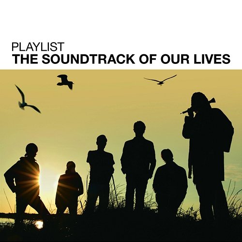 Playlist: The Soundtrack Of Our Lives The Soundtrack Of Our Lives