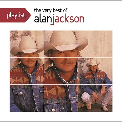 Playlist: The Very Best Of Alan Jackson Alan Jackson