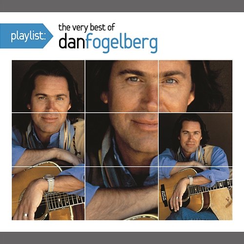 Playlist: The Very Best of Dan Fogelberg Dan Fogelberg