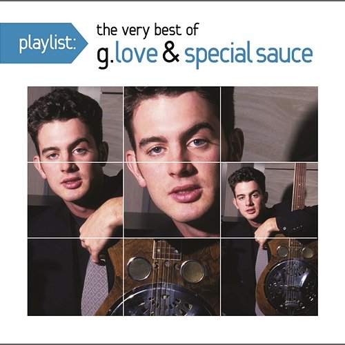 Playlist: The Very Best Of G. Love & Special Sauce (The Okeh Years) G. Love & Special Sauce