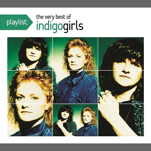 Playlist: The Very Best of Indigo Girls Indigo Girls