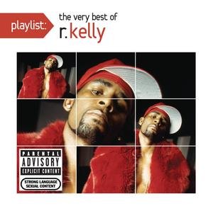 Playlist: The Very Best Of R. Kelly R. Kelly