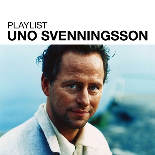 Playlist: Uno Svenningsson Uno Svenningsson