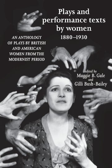 Plays and Performance Texts by Women 1880-1930 (UK) Maggie B. Gale, Gilli Bush-Bailey