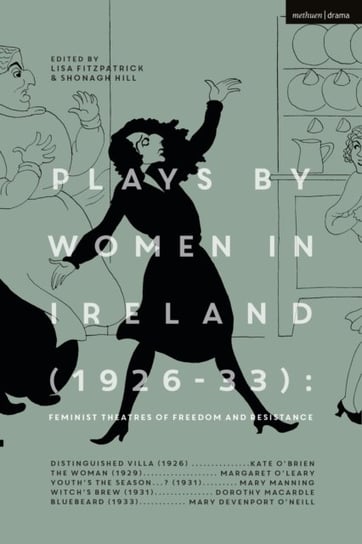 Plays by Women in Ireland (1926-33): Feminist Theatres of Freedom and Resistance: Distinguished Vill Opracowanie zbiorowe