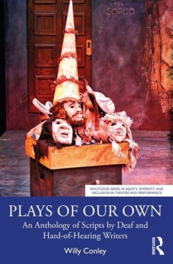 Plays of Our Own: An Anthology of Scripts by Deaf and Hard-of-Hearing Writers Willy Conley