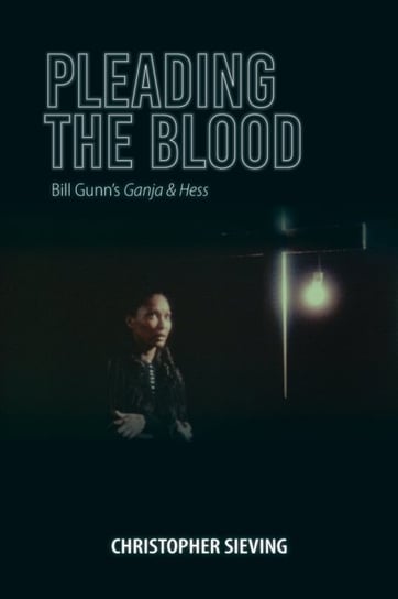 Pleading the Blood: Bill Gunns Ganja & Hess Christopher Sieving