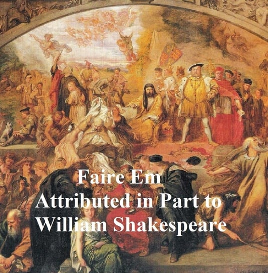 Pleasant Commodie of Faire Em, the Love of William the Conqueror, Shakespeare Apocrypha Shakespeare William