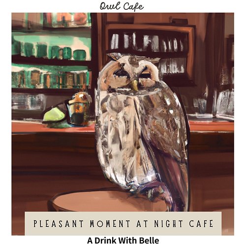 Pleasant Moment at Night Cafe - a Drink with Belle Owl Cafe