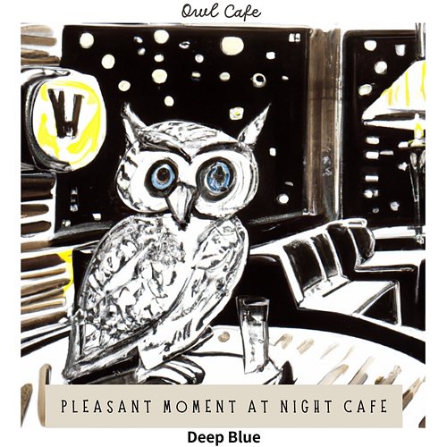 Pleasant Moment at Night Cafe - Deep Blue Owl Cafe