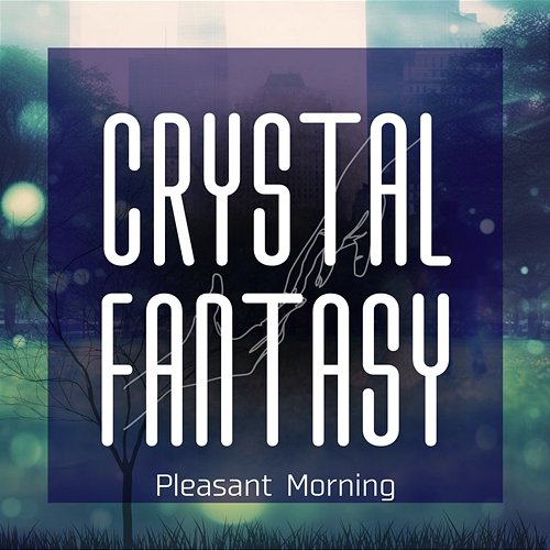 Pleasant Morning Crystal Fantasy