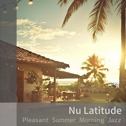 Pleasant Summer Morning Jazz Nu Latitude