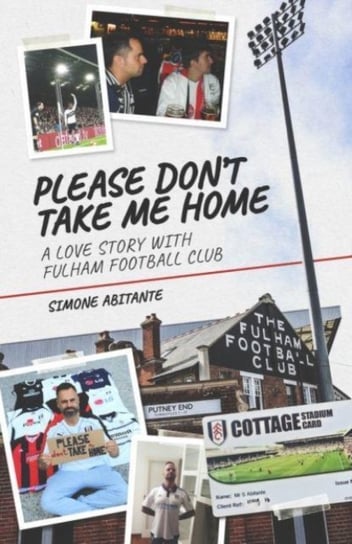 Please Dont Take Me Home: A Lovestory with Fulham Football Club Simone Abitante