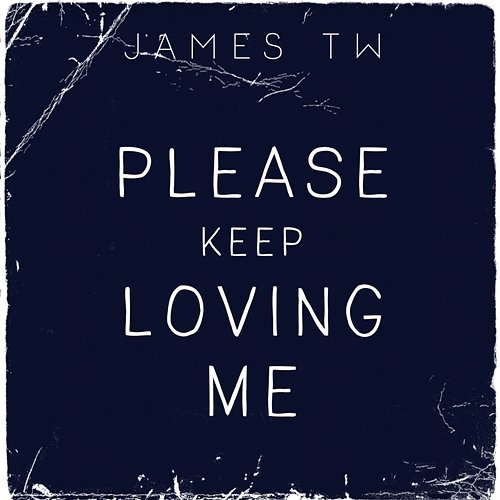 Please Keep Loving Me James TW