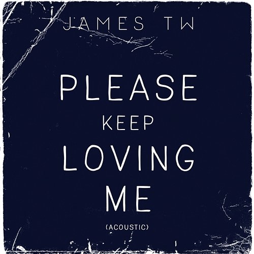 Please Keep Loving Me James TW