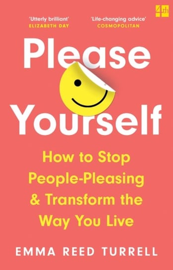 Please Yourself: How to Stop People-Pleasing and Transform the Way You Live Emma Reed Turrell