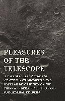 Pleasures of the Telescope - An Illustrated Guide for Amateur Astronomers and a Popular Description of the Chief Wonders of the Heavens for General Readers Serviss Garrett Putman