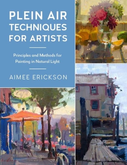 Plein Air Techniques for Artists: Principles and Methods for Painting in Natural Light Quarto Publishing Group USA Inc