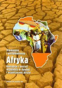 Plemienna i postplemienna Afryka. Koncepcje i postaci wspólnoty w dawnej i współczesnej Afryce Vorbrich Ryszard