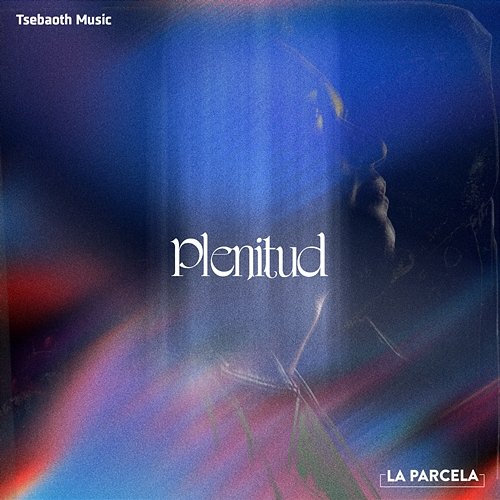 Plenitud Tsebaoth Music & La Parcela