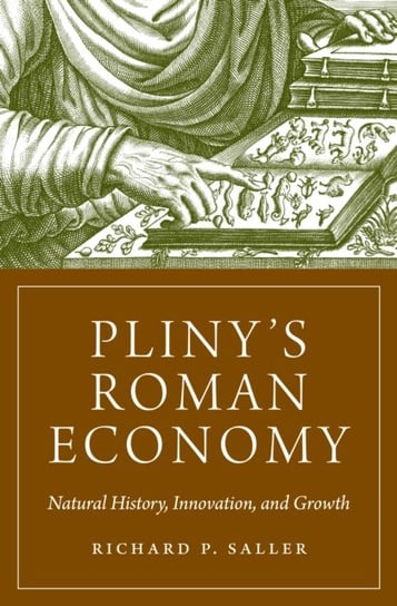 Plinys Roman Economy: Natural History, Innovation, and Growth Richard Saller