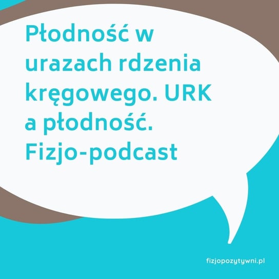 Płodność w urazach rdzenia kręgowego URK a płodność - Fizjopozytywnie o zdrowiu - podcast Tokarska Joanna