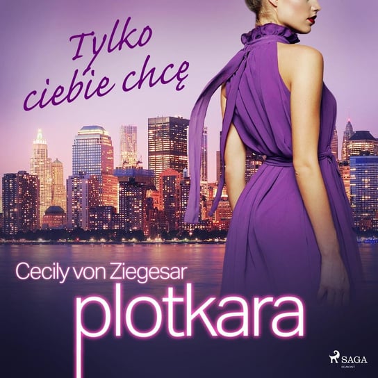 Plotkara 6: Tylko ciebie chcę Von Ziegesar Cecily