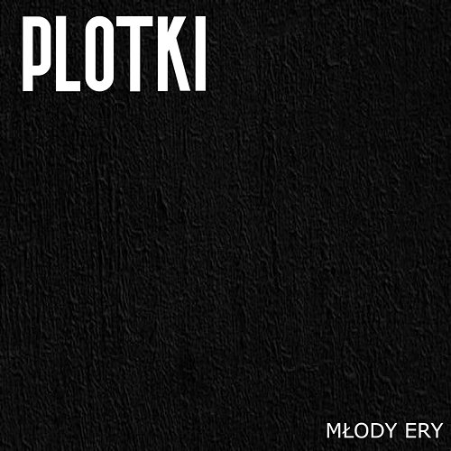 PLOTKI Młody Ery