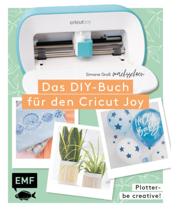Plotter - Be creative! Das DIY-Buch für den Cricut Joy von @machsschoen Edition Michael Fischer