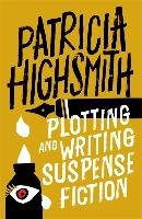 Plotting and Writing Suspense Fiction Highsmith Patricia