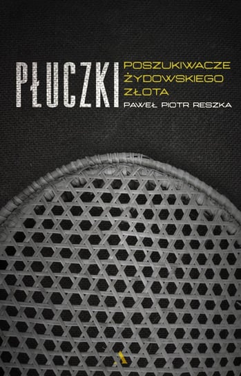 Płuczki. Poszukiwacze żydowskiego złota Reszka Paweł Piotr