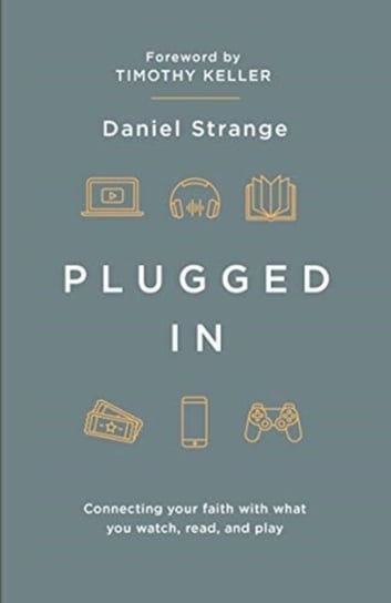Plugged In: Connecting Your Faith With What You Watch, Read, And Play Dan Strange