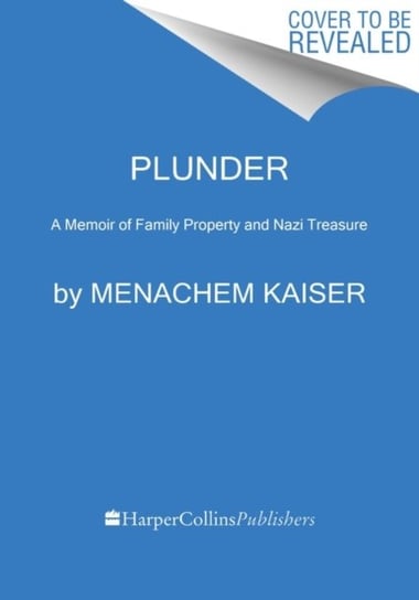 Plunder. A Memoir of Family Property and Nazi Treasure Menachem Kaiser