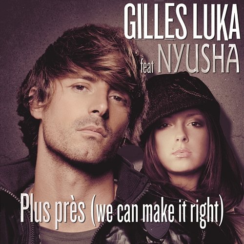 Plus Près (We Can Make It Right) Gilles Luka Feat. Nyusha