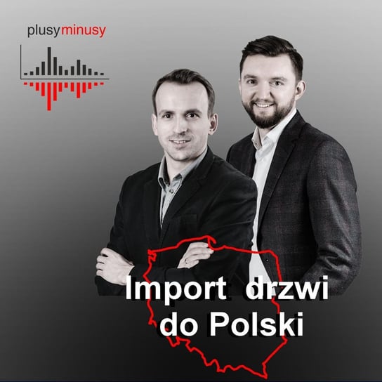 Plusy, minusy #23 – Import drzwi do Polski - podcast - audiobook Opracowanie zbiorowe