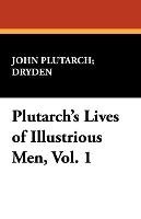 Plutarch's Lives of Illustrious Men, Vol. 1 Plutarch Dryden John