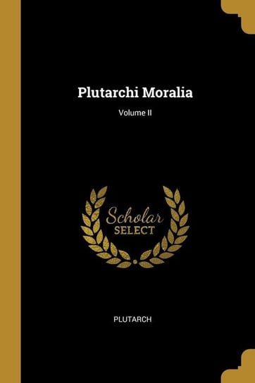 Plutarchi Moralia; Volume II Plutarch